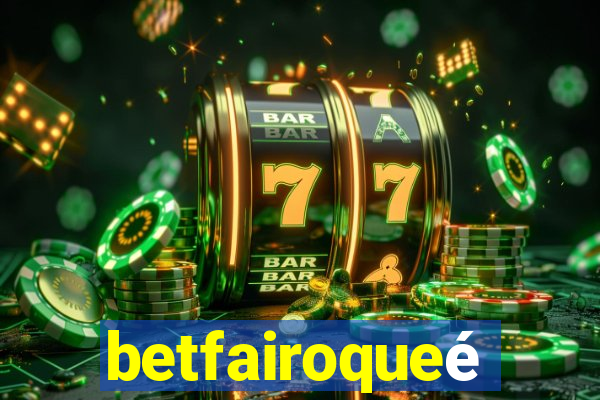 betfairoqueé