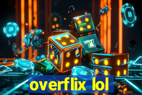 overflix lol