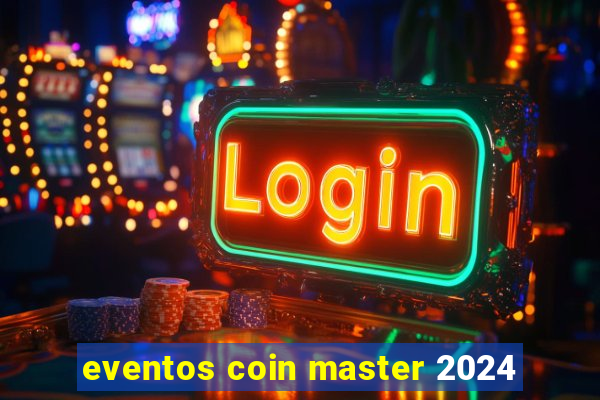 eventos coin master 2024