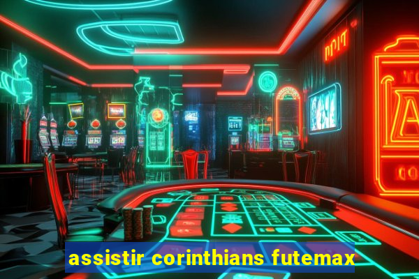 assistir corinthians futemax