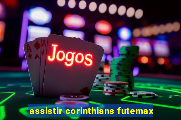 assistir corinthians futemax