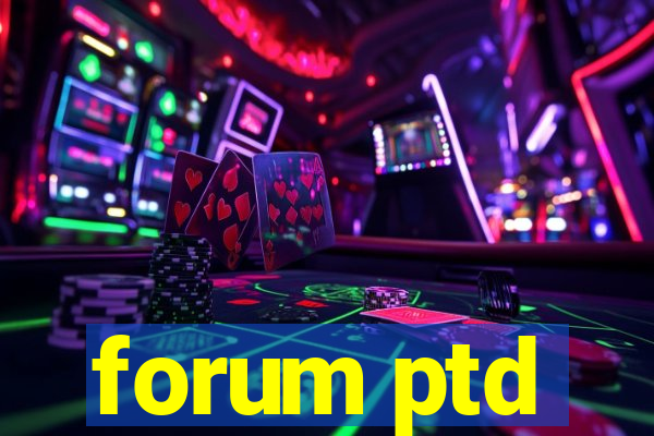 forum ptd
