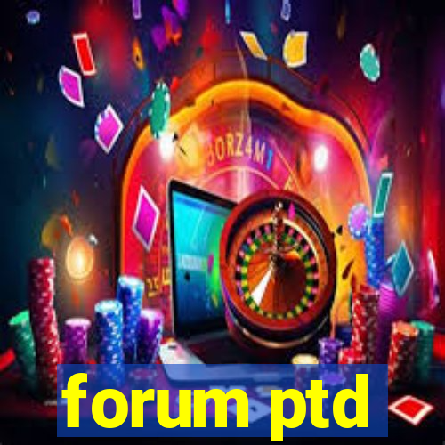 forum ptd