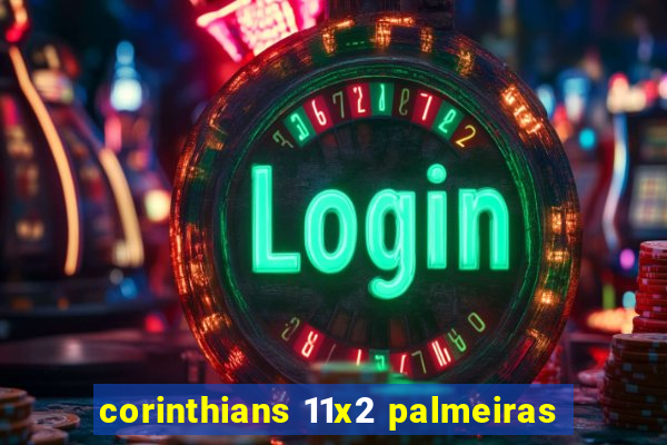corinthians 11x2 palmeiras