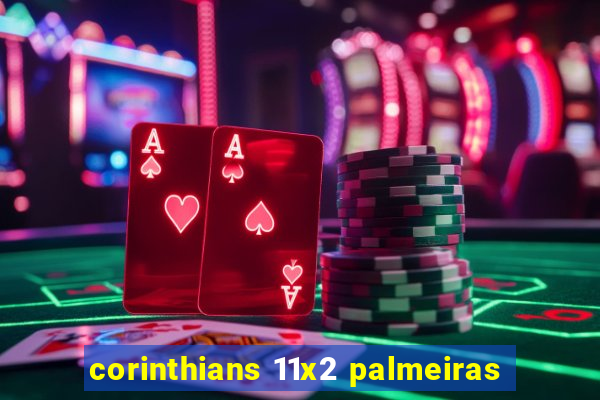 corinthians 11x2 palmeiras