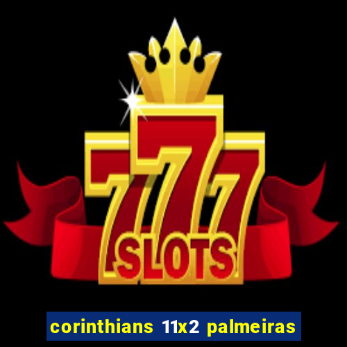 corinthians 11x2 palmeiras