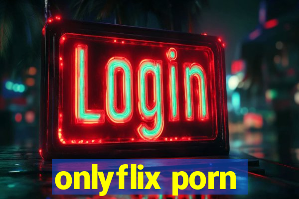 onlyflix porn