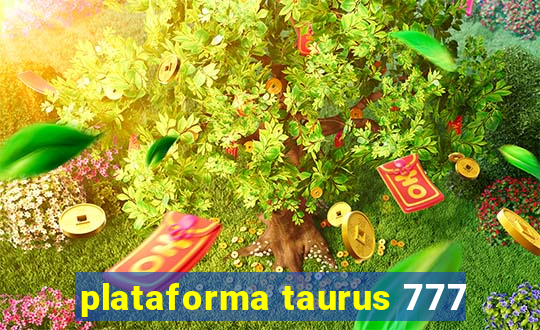 plataforma taurus 777