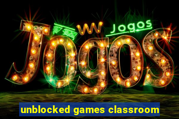 unblocked games classroom