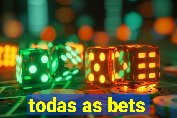 todas as bets