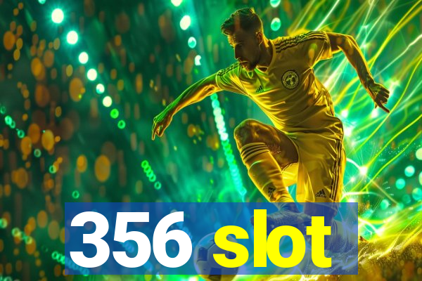 356 slot
