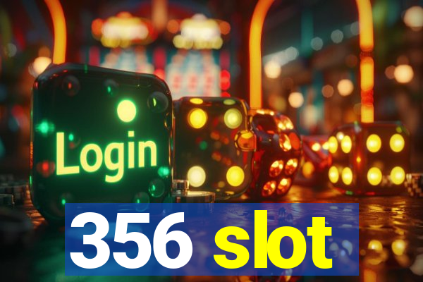 356 slot