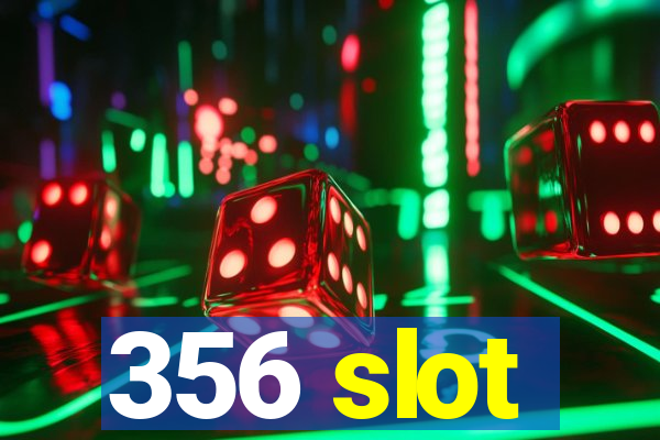 356 slot