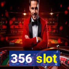 356 slot