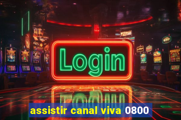 assistir canal viva 0800