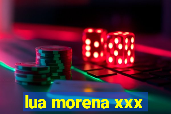 lua morena xxx
