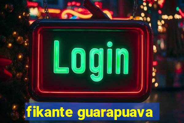 fikante guarapuava