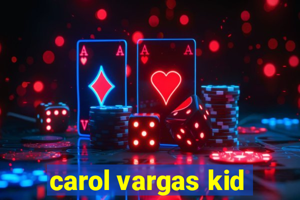 carol vargas kid