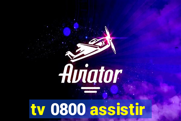 tv 0800 assistir