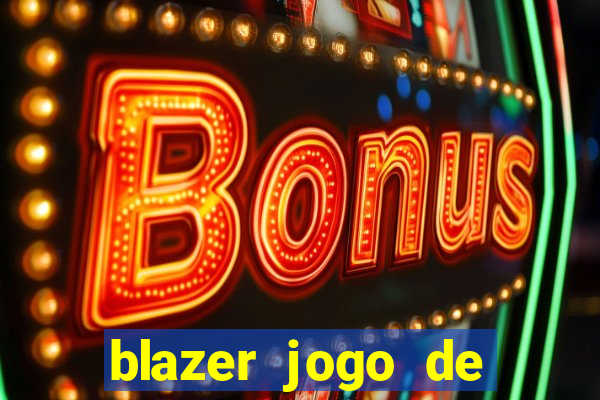 blazer jogo de ganhar dinheiro