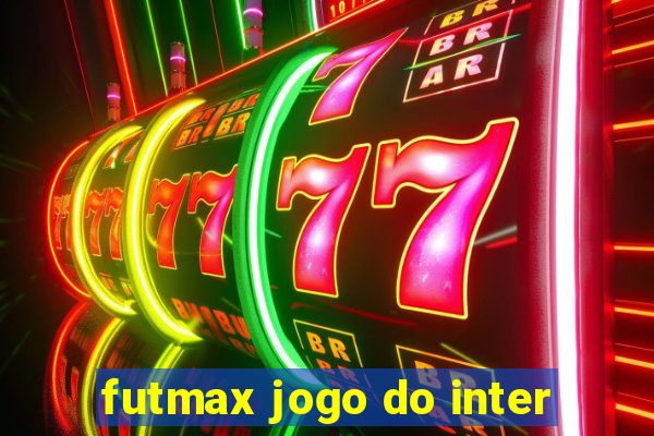 futmax jogo do inter