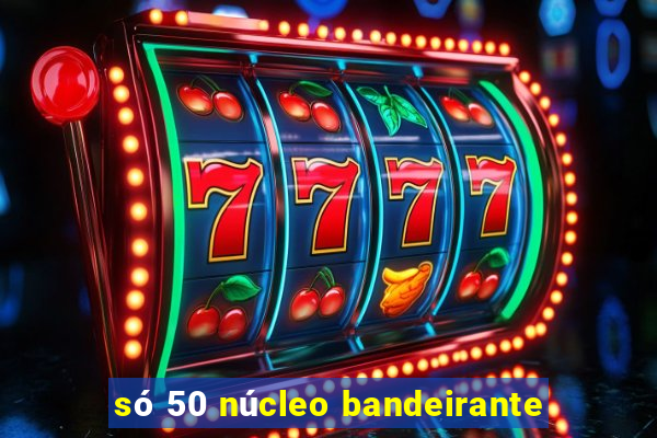 só 50 núcleo bandeirante