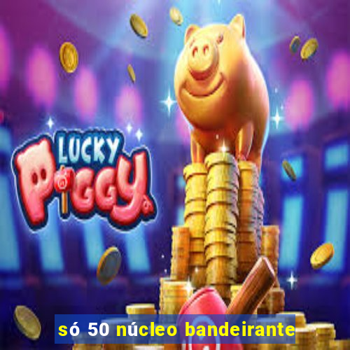 só 50 núcleo bandeirante