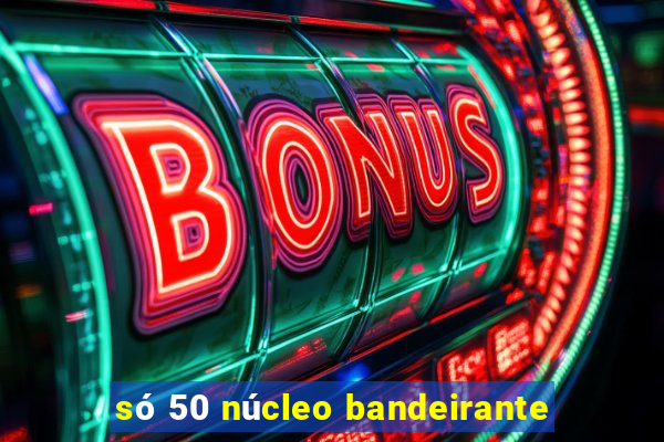 só 50 núcleo bandeirante