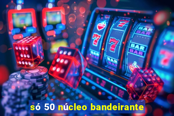 só 50 núcleo bandeirante
