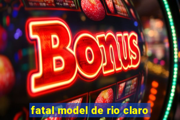 fatal model de rio claro