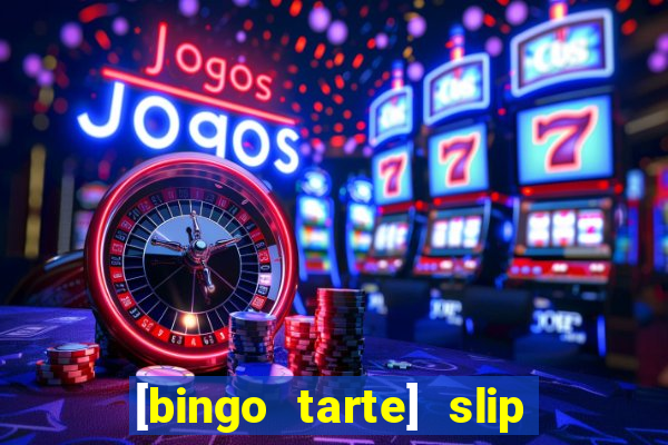 [bingo tarte] slip & stop