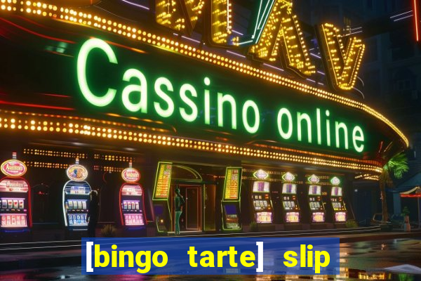 [bingo tarte] slip & stop