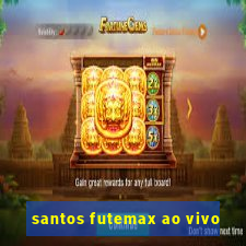 santos futemax ao vivo