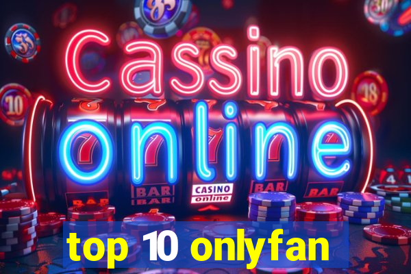 top 10 onlyfan