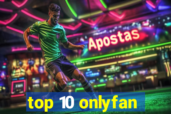 top 10 onlyfan