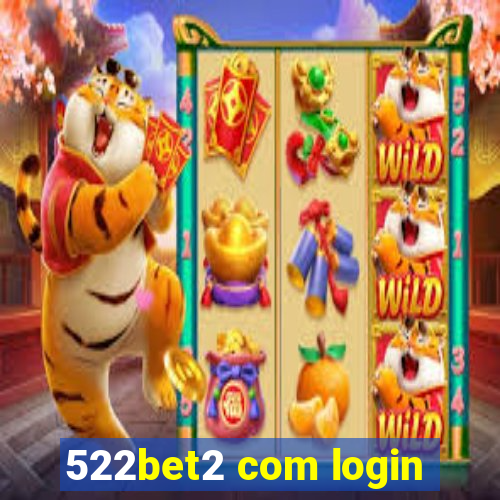 522bet2 com login