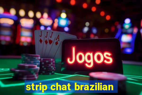strip chat brazilian