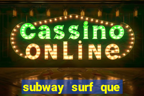subway surf que ganha dinheiro link