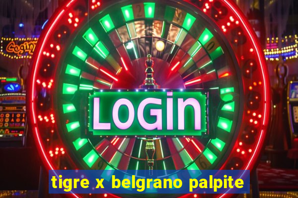 tigre x belgrano palpite