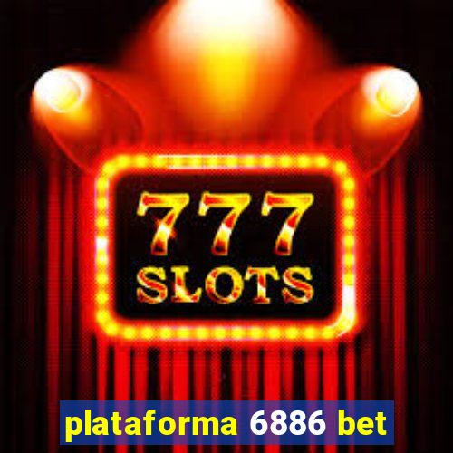 plataforma 6886 bet