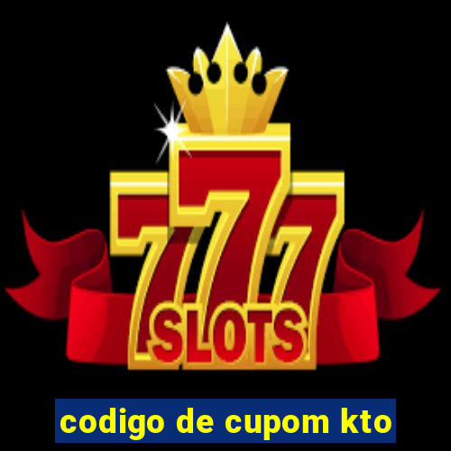 codigo de cupom kto