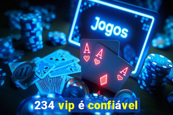 234 vip é confiável
