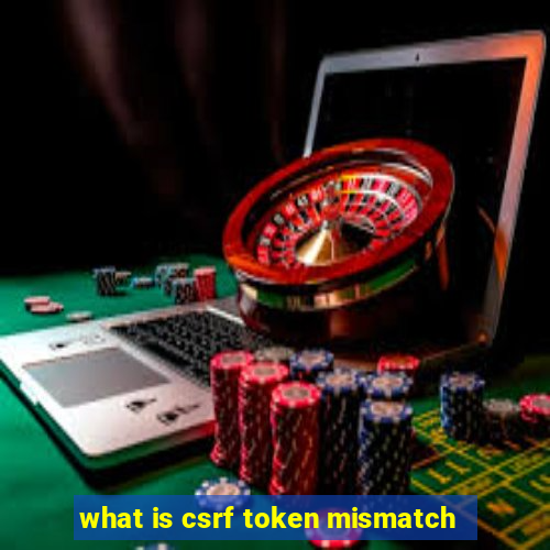 what is csrf token mismatch