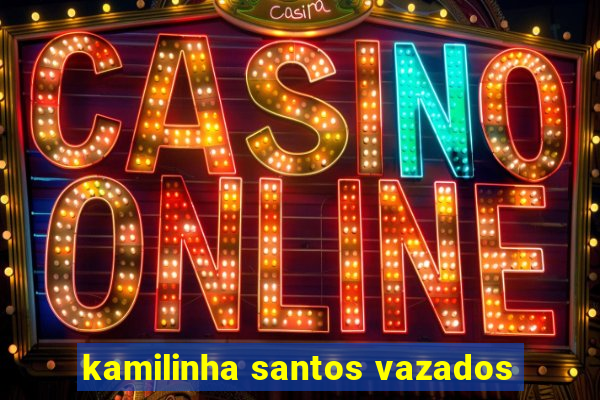 kamilinha santos vazados