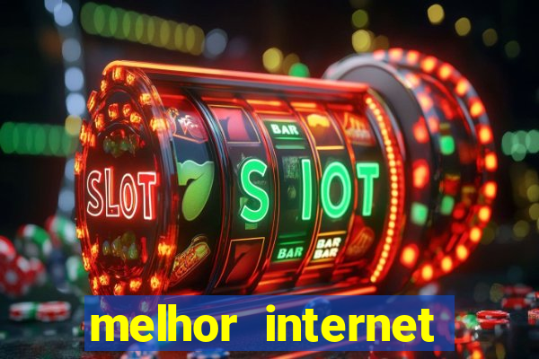 melhor internet para jogar online
