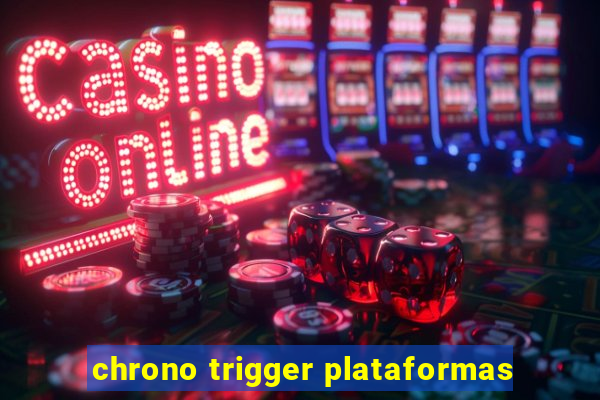 chrono trigger plataformas