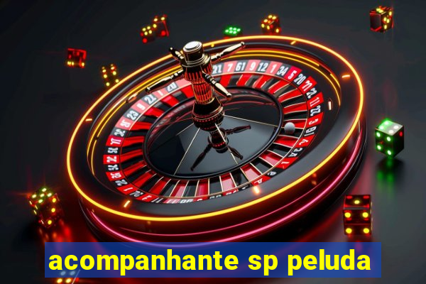 acompanhante sp peluda