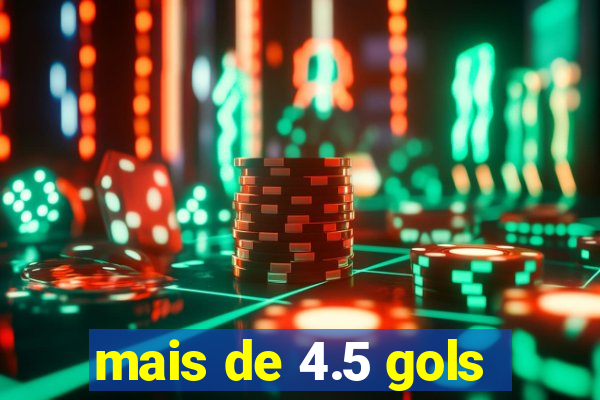 mais de 4.5 gols