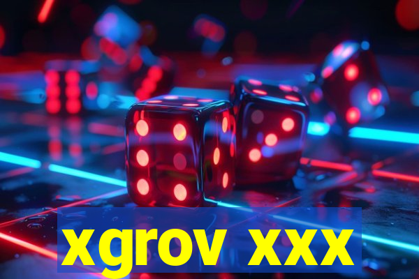 xgrov xxx