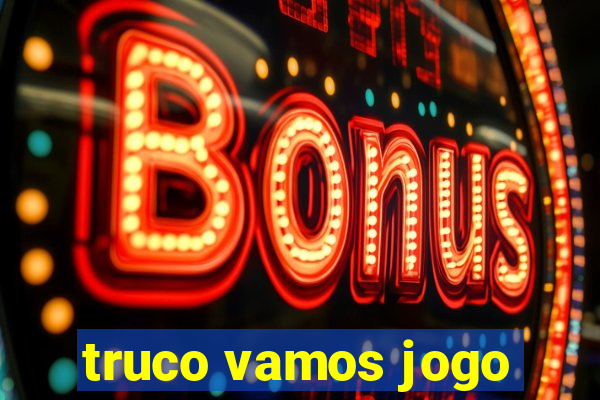 truco vamos jogo